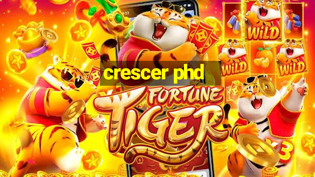 crescer phd