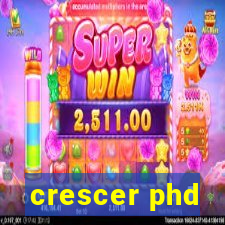 crescer phd