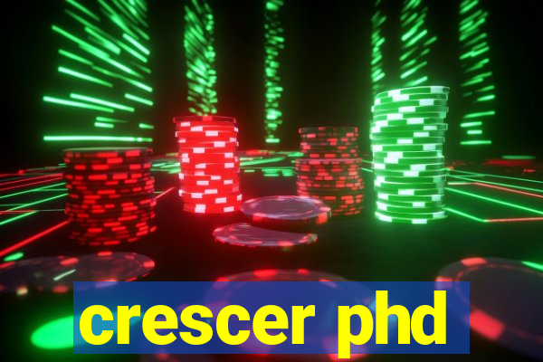 crescer phd