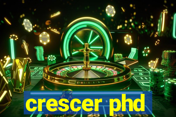 crescer phd