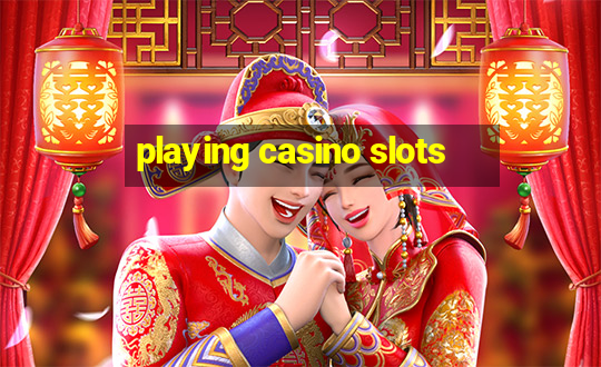 playing casino slots