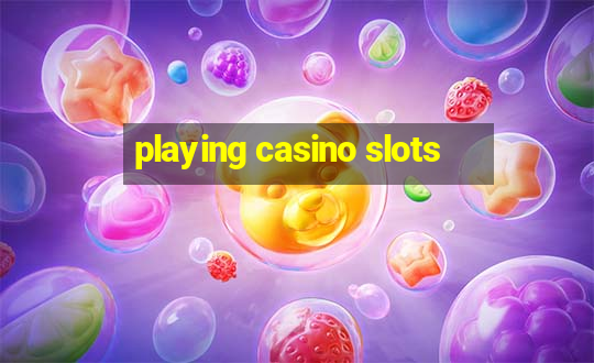 playing casino slots