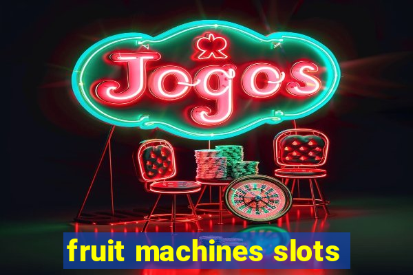 fruit machines slots