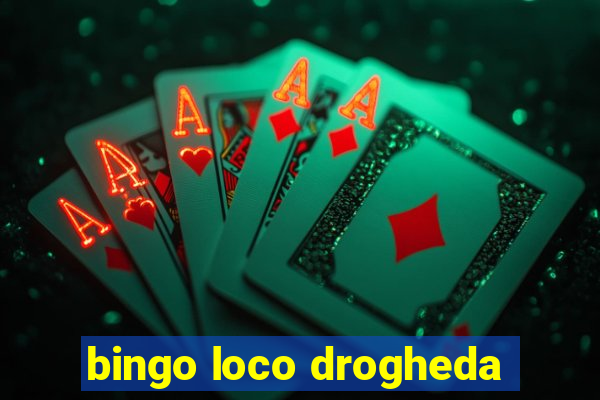 bingo loco drogheda