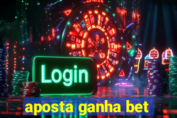 aposta ganha bet