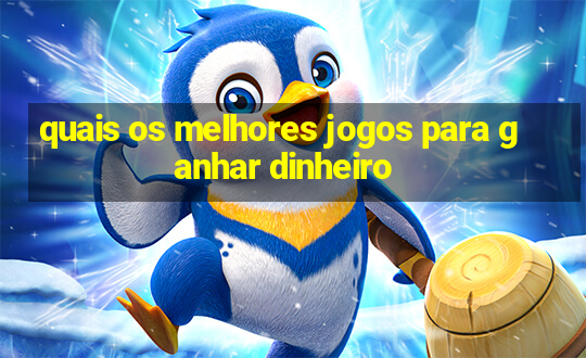 quais os melhores jogos para ganhar dinheiro