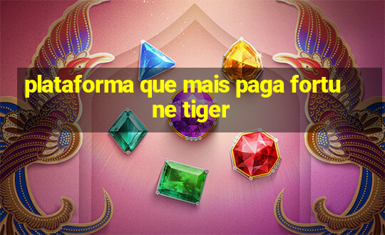 plataforma que mais paga fortune tiger