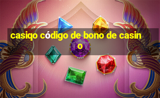 casiqo código de bono de casino