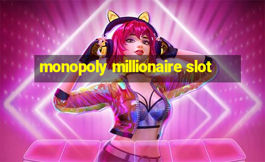 monopoly millionaire slot