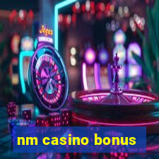 nm casino bonus