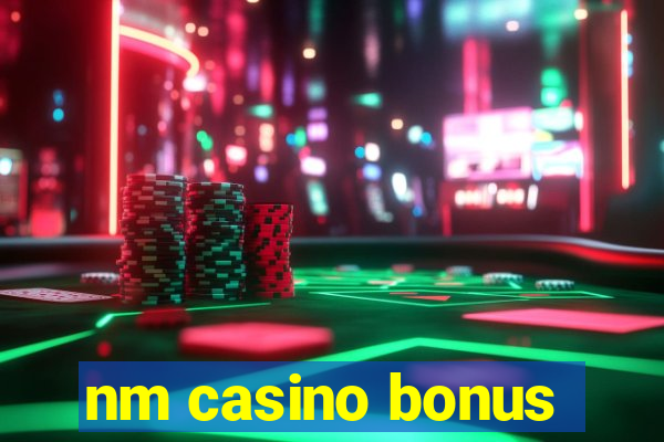 nm casino bonus