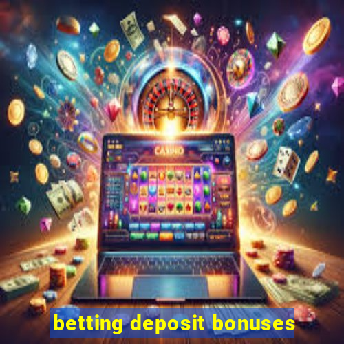 betting deposit bonuses