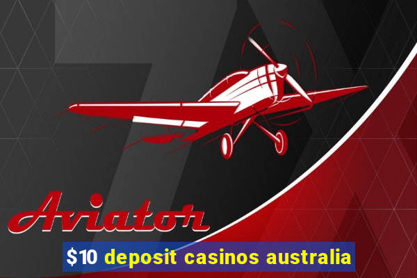 $10 deposit casinos australia