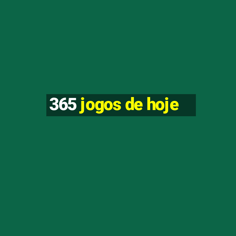 365 jogos de hoje