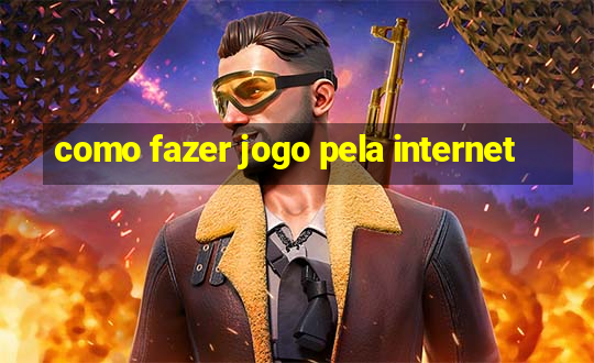 como fazer jogo pela internet