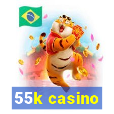 55k casino