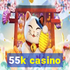 55k casino