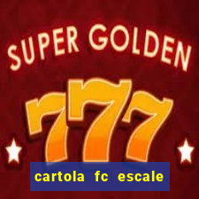 cartola fc escale seu time