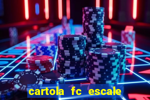 cartola fc escale seu time