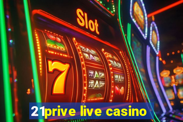 21prive live casino