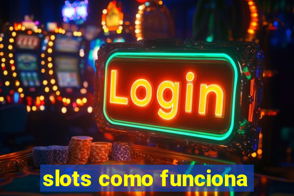 slots como funciona