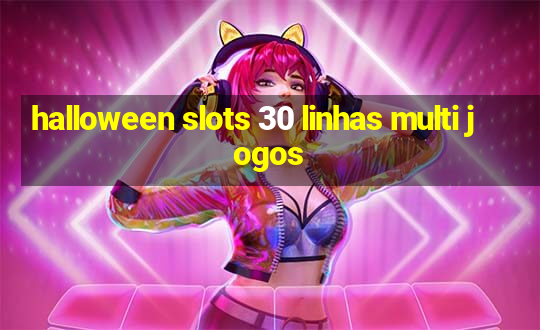 halloween slots 30 linhas multi jogos