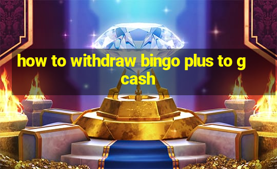 how to withdraw bingo plus to gcash