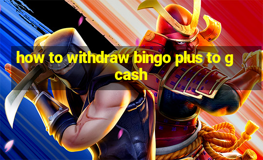 how to withdraw bingo plus to gcash