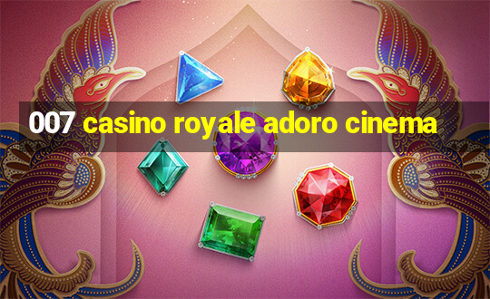 007 casino royale adoro cinema