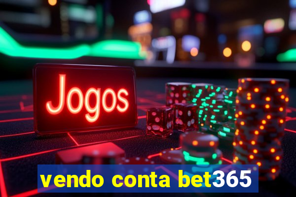 vendo conta bet365