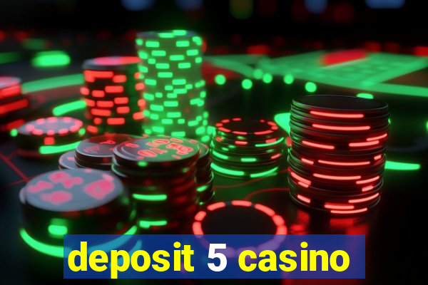 deposit 5 casino