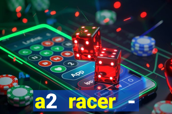 a2 racer - riscando o asfalto assistir