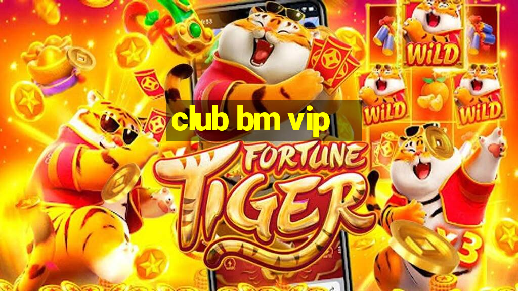 club bm vip