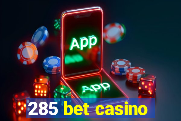 285 bet casino