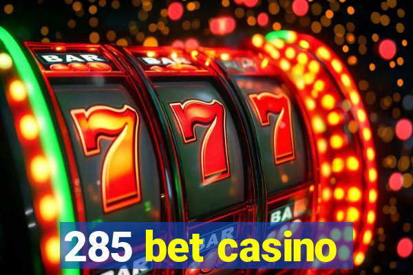 285 bet casino