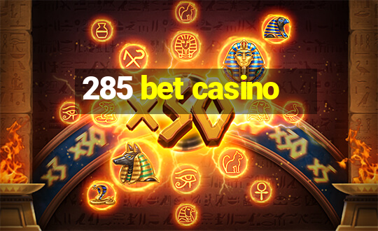 285 bet casino