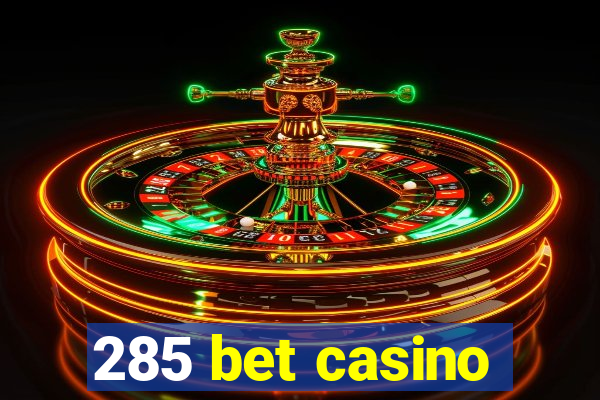 285 bet casino