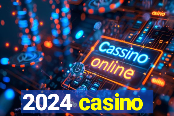 2024 casino