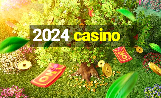 2024 casino