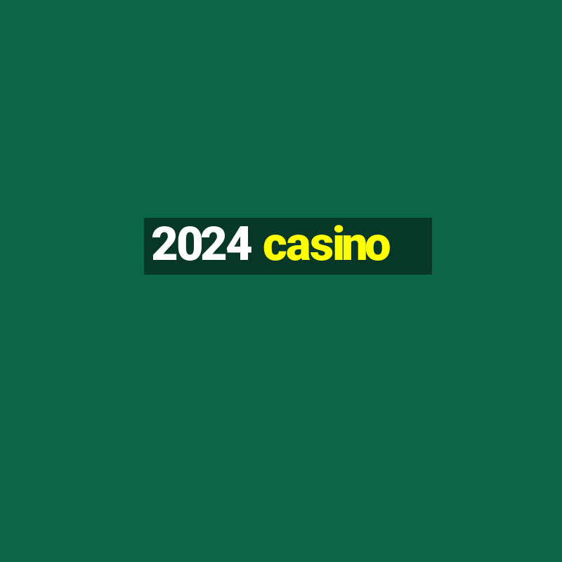 2024 casino