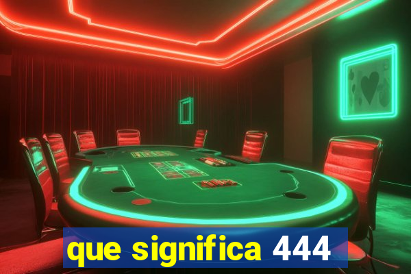 que significa 444