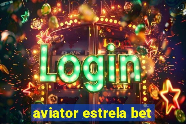 aviator estrela bet