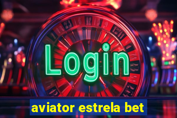 aviator estrela bet