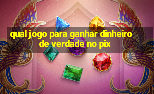 qual jogo para ganhar dinheiro de verdade no pix