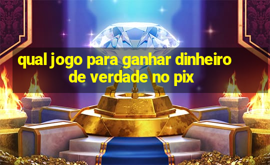 qual jogo para ganhar dinheiro de verdade no pix