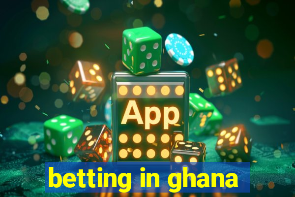 betting in ghana