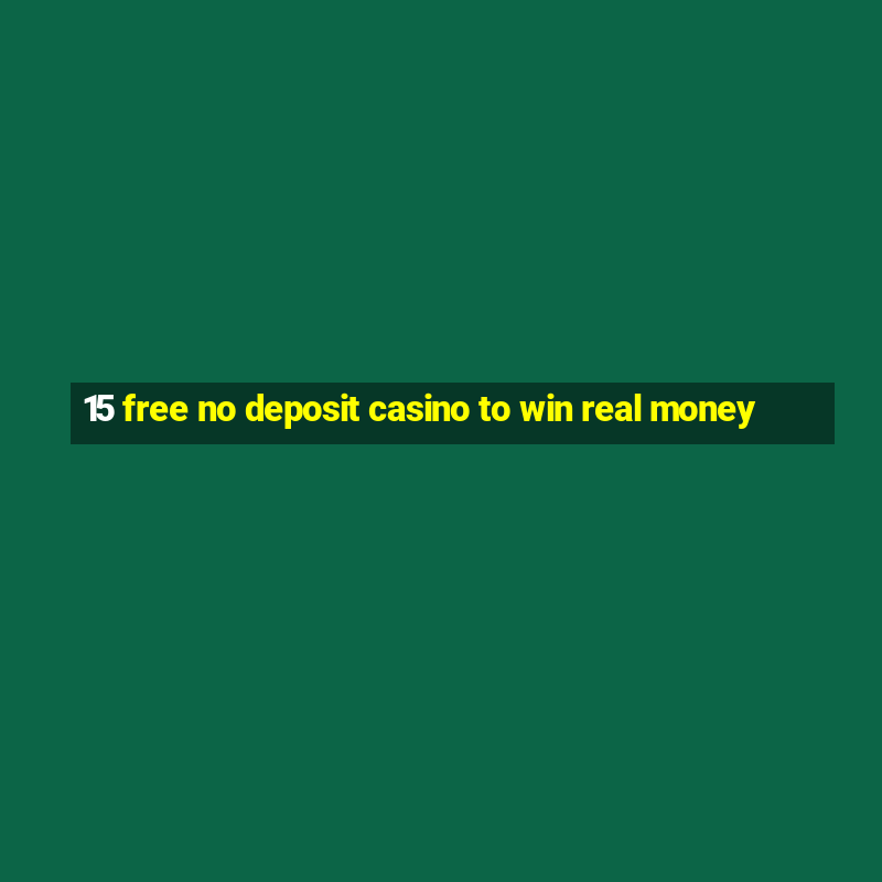 15 free no deposit casino to win real money