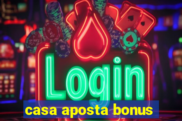 casa aposta bonus