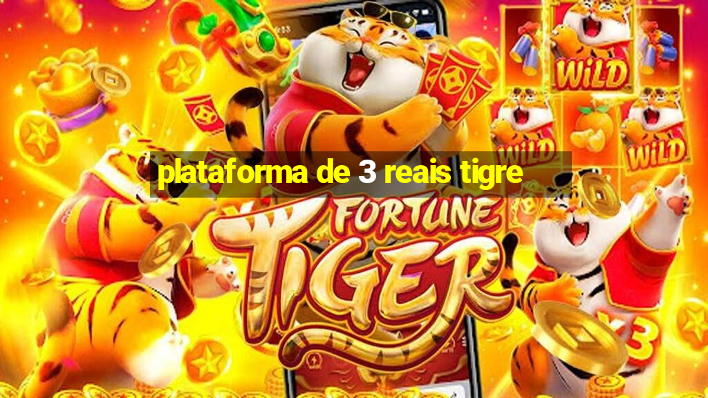 plataforma de 3 reais tigre