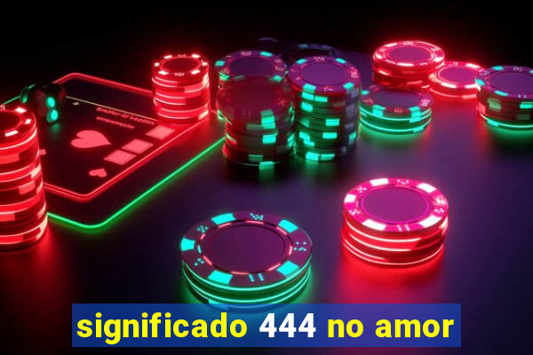 significado 444 no amor